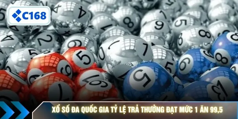 Xổ số đa quốc gia tỷ lệ trả thưởng đạt mức 1 ăn 99,5 